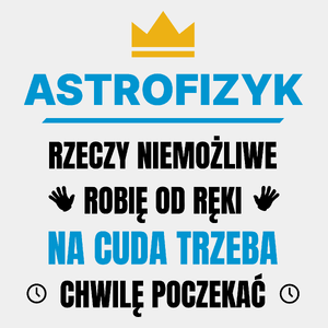 Astrofizyk Rzeczy Niemożliwe Robię Od Ręki - Męska Koszulka Biała