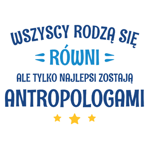 Tylko Najlepsi Zostają Antropologami - Kubek Biały