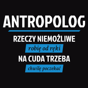 Antropolog - Rzeczy Niemożliwe Robię Od Ręki - Na Cuda Trzeba Chwilę Poczekać - Męska Koszulka Czarna