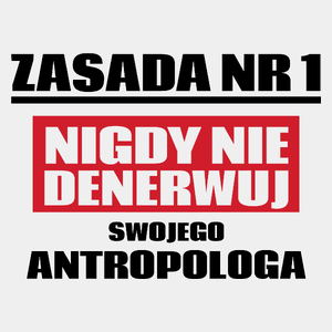 Zasada Nr 1 - Nigdy Nie Denerwuj Swojego Antropologa - Męska Koszulka Biała