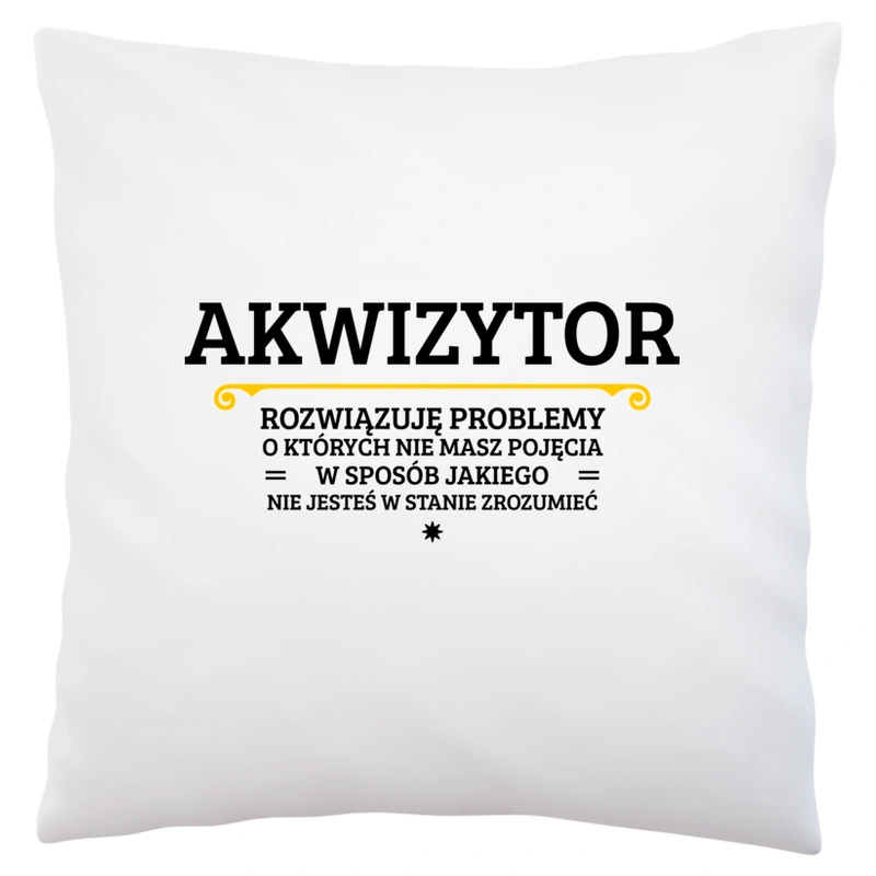 Akwizytor - Rozwiązuje Problemy O Których Nie Masz Pojęcia - Poduszka Biała