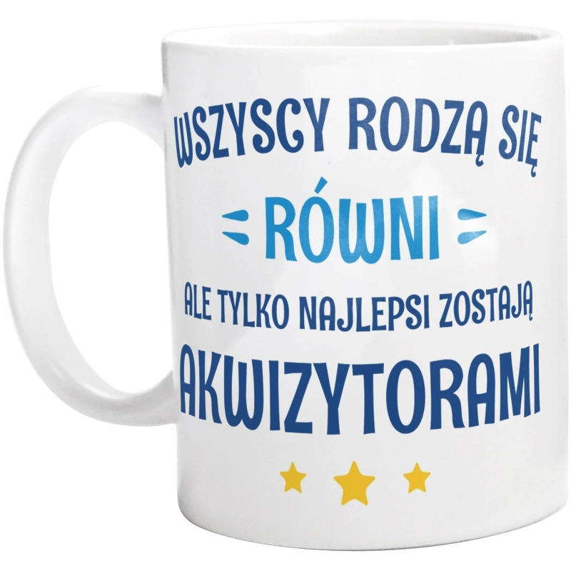 Tylko Najlepsi Zostają Akwizytorami - Kubek Biały