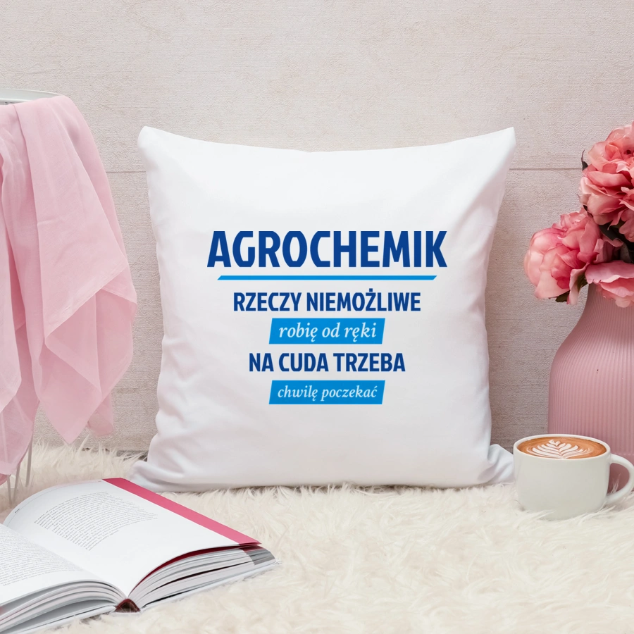 Agrochemik - Rzeczy Niemożliwe Robię Od Ręki - Na Cuda Trzeba Chwilę Poczekać - Poduszka Biała