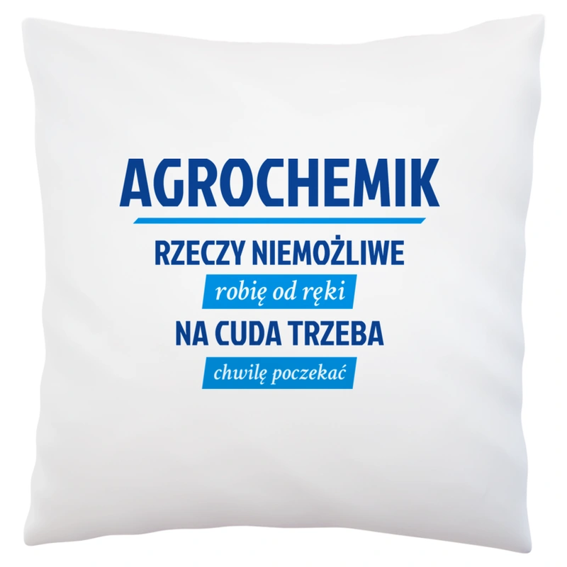 Agrochemik - Rzeczy Niemożliwe Robię Od Ręki - Na Cuda Trzeba Chwilę Poczekać - Poduszka Biała