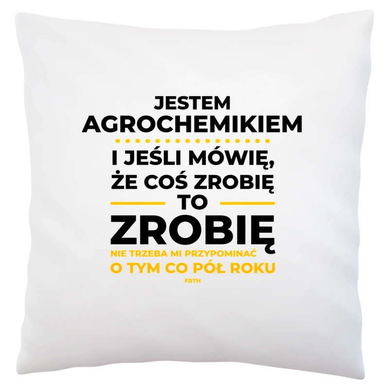 Jeśli Agrochemik Mówi Że Zrobi, To Zrobi - Poduszka Biała