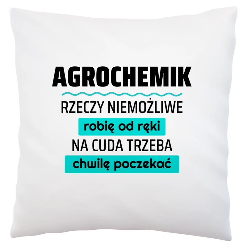 Agrochemik - Rzeczy Niemożliwe Robię Od Ręki - Na Cuda Trzeba Chwilę Poczekać - Poduszka Biała