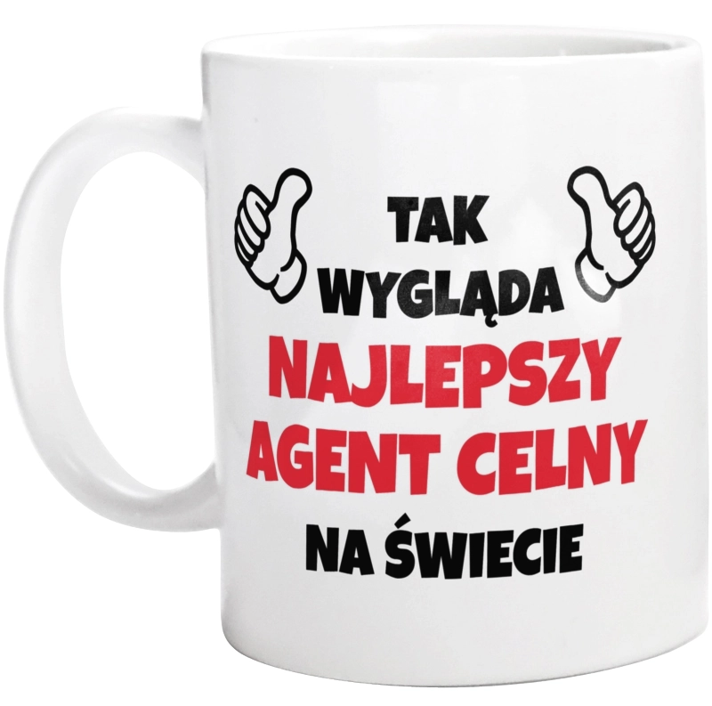 Tak Wygląda Najlepszy Agent Celny Na Świecie - Kubek Biały