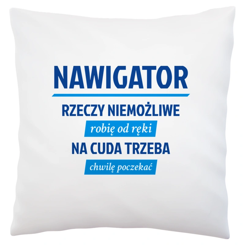 Nawigator - Rzeczy Niemożliwe Robię Od Ręki - Na Cuda Trzeba Chwilę Poczekać - Poduszka Biała