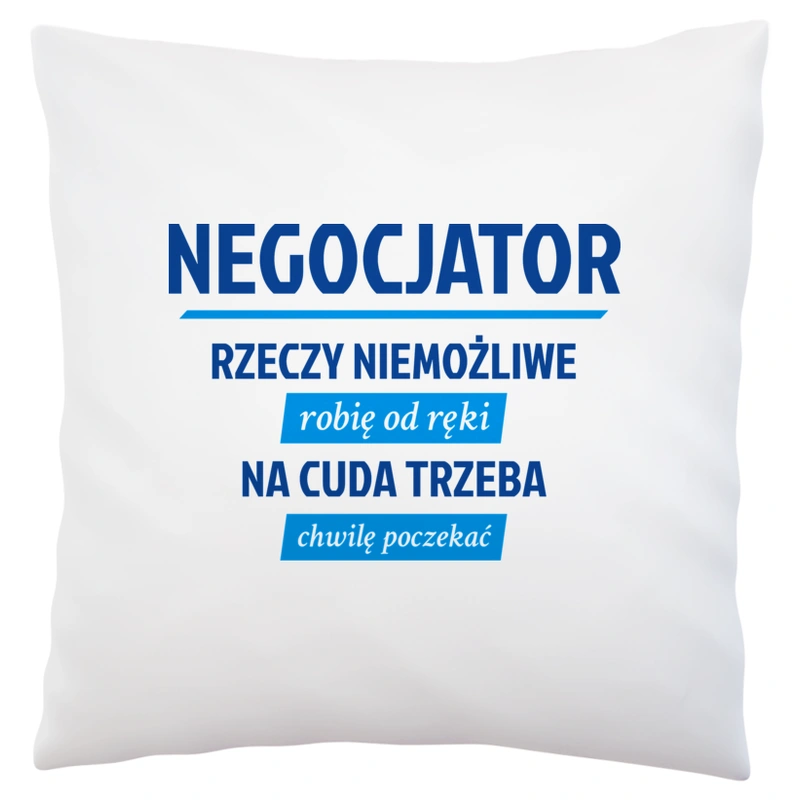 Negocjator - Rzeczy Niemożliwe Robię Od Ręki - Na Cuda Trzeba Chwilę Poczekać - Poduszka Biała