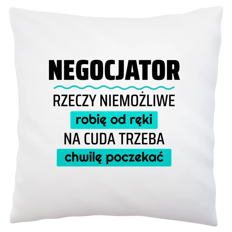 Negocjator - Rzeczy Niemożliwe Robię Od Ręki - Na Cuda Trzeba Chwilę Poczekać - Poduszka Biała