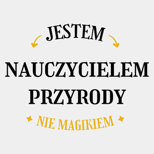 Jestem Nauczycielem Przyrody Nie Magikiem - Męska Koszulka Biała