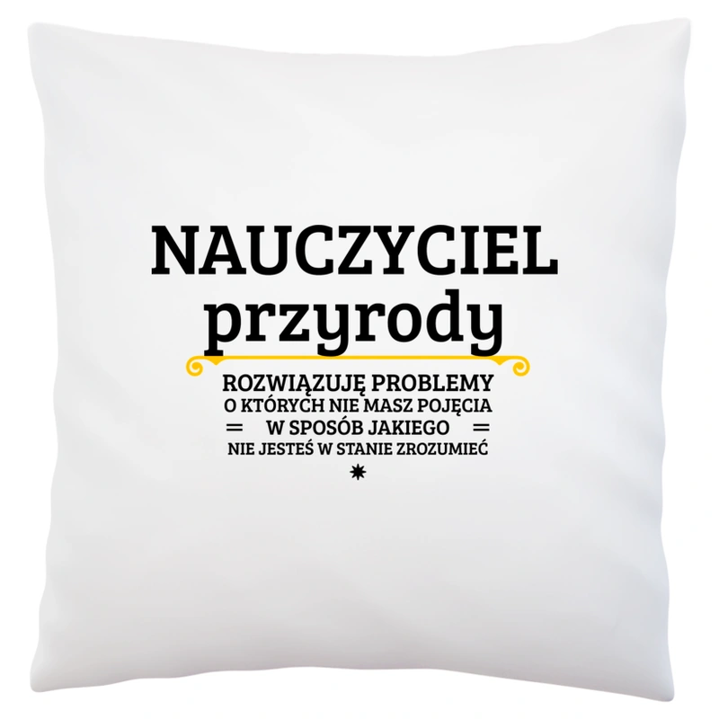 Nauczyciel Przyrody - Rozwiązuje Problemy O Których Nie Masz Pojęcia - Poduszka Biała