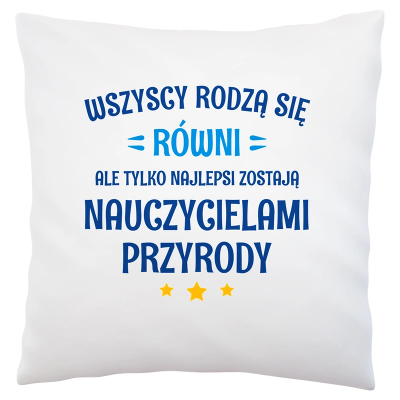 Tylko Najlepsi Zostają Nauczycielami Przyrody - Poduszka Biała