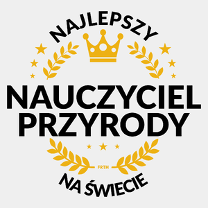 Najlepszy Nauczyciel Przyrody Na Świecie - Męska Koszulka Biała