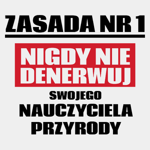 Zasada Nr 1 - Nigdy Nie Denerwuj Swojego Nauczyciela Przyrody - Męska Koszulka Biała