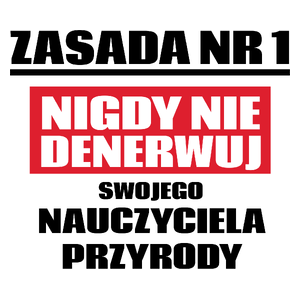 Zasada Nr 1 - Nigdy Nie Denerwuj Swojego Nauczyciela Przyrody - Kubek Biały