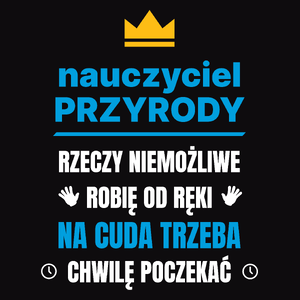 Nauczyciel Przyrody Rzeczy Niemożliwe Robię Od Ręki - Męska Koszulka Czarna