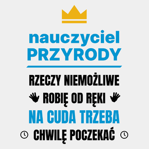 Nauczyciel Przyrody Rzeczy Niemożliwe Robię Od Ręki - Męska Koszulka Biała