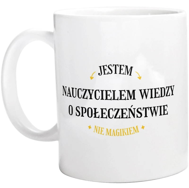 Jestem Nauczycielem Wiedzy O Społeczeństwie Nie Magikiem - Kubek Biały