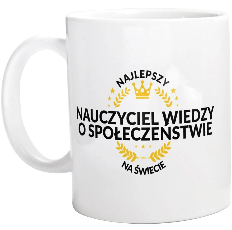 Najlepszy Nauczyciel Wiedzy O Społeczeństwie Na Świecie - Kubek Biały