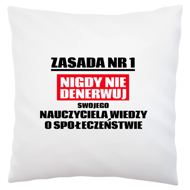 Zasada Nr 1 - Nigdy Nie Denerwuj Swojego Nauczyciela Wiedzy O Społeczeństwie - Poduszka Biała