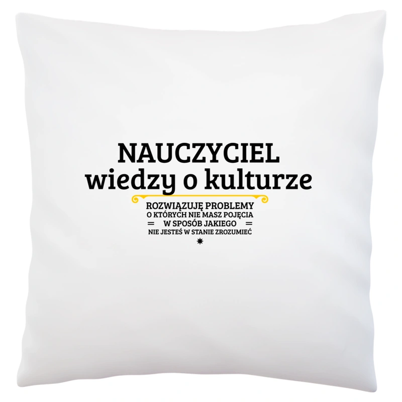 Nauczyciel Wiedzy O Kulturze - Rozwiązuje Problemy O Których Nie Masz Pojęcia - Poduszka Biała