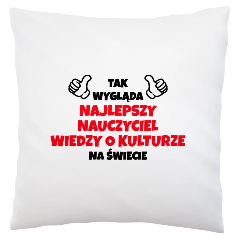 Tak Wygląda Najlepszy Nauczyciel Wiedzy O Kulturze Na Świecie - Poduszka Biała