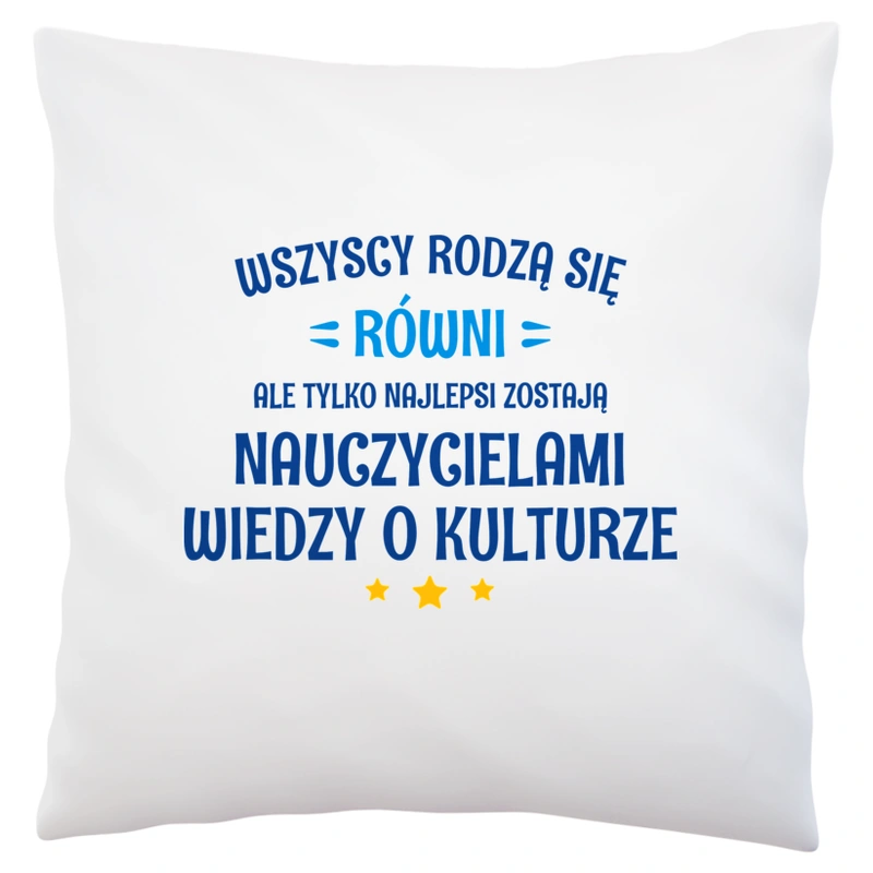 Tylko Najlepsi Zostają Nauczycielami Wiedzy O Kulturze - Poduszka Biała