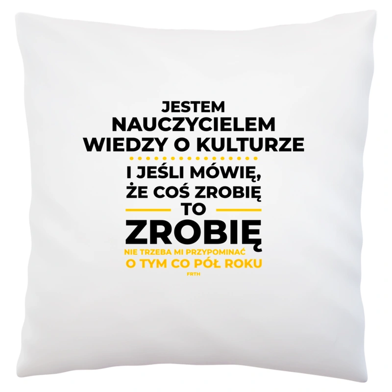 Jeśli Nauczyciel Wiedzy O Kulturze Mówi Że Zrobi, To Zrobi - Poduszka Biała