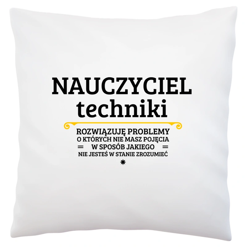 Nauczyciel Techniki - Rozwiązuje Problemy O Których Nie Masz Pojęcia - Poduszka Biała