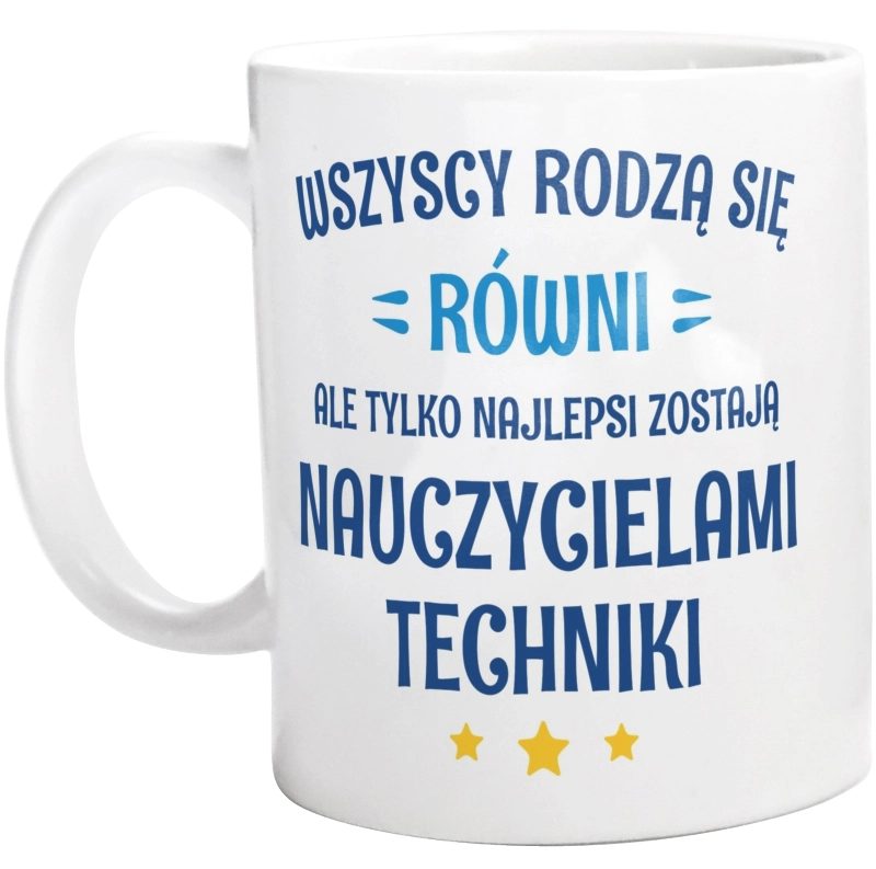 Tylko Najlepsi Zostają Nauczycielami Techniki - Kubek Biały