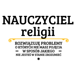 Nauczyciel Religii - Rozwiązuje Problemy O Których Nie Masz Pojęcia - Kubek Biały