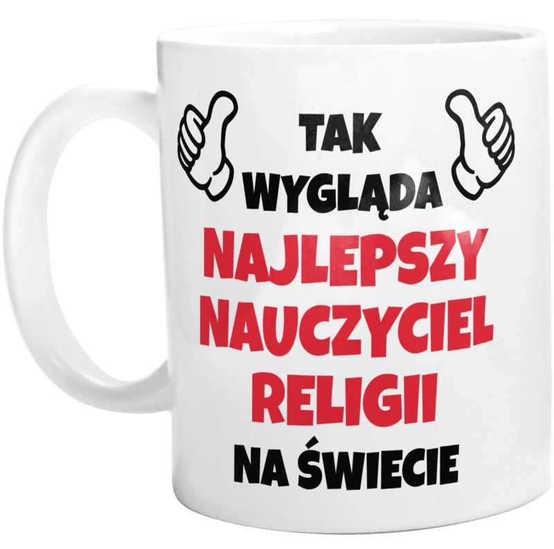 Tak Wygląda Najlepszy Nauczyciel Religii Na Świecie - Kubek Biały