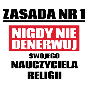 Zasada Nr 1 - Nigdy Nie Denerwuj Swojego Nauczyciela Religii - Kubek Biały