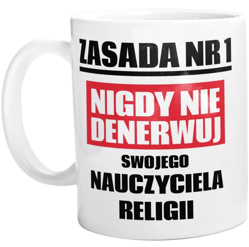 Zasada Nr 1 - Nigdy Nie Denerwuj Swojego Nauczyciela Religii - Kubek Biały