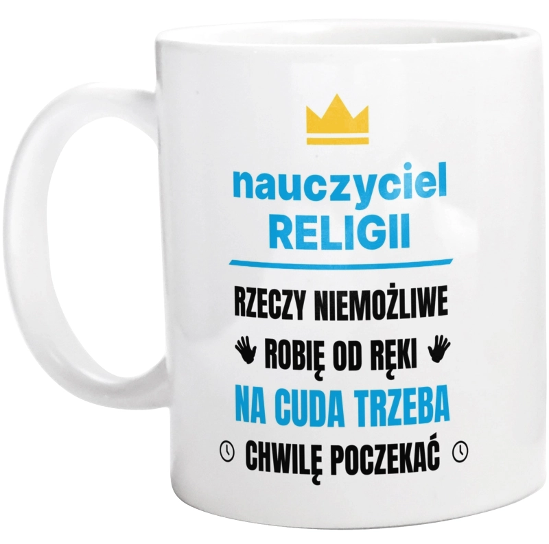 Nauczyciel Religii Rzeczy Niemożliwe Robię Od Ręki - Kubek Biały