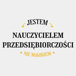 Jestem Nauczycielem Przedsiębiorczości Nie Magikiem - Męska Koszulka Biała