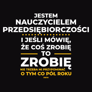 Jeśli Nauczyciel Przedsiębiorczości Mówi Że Zrobi, To Zrobi - Męska Koszulka Czarna