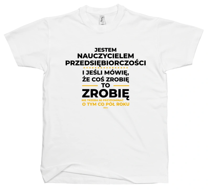 Jeśli Nauczyciel Przedsiębiorczości Mówi Że Zrobi, To Zrobi - Męska Koszulka Biała