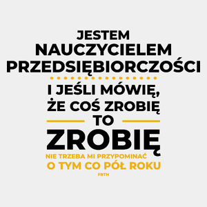 Jeśli Nauczyciel Przedsiębiorczości Mówi Że Zrobi, To Zrobi - Męska Koszulka Biała