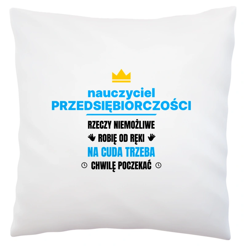 Nauczyciel Przedsiębiorczości Rzeczy Niemożliwe Robię Od Ręki - Poduszka Biała