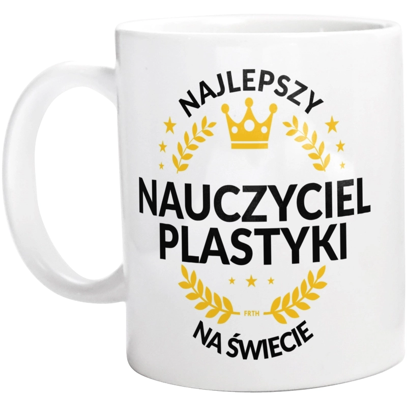 Najlepszy Nauczyciel Plastyki Na Świecie - Kubek Biały