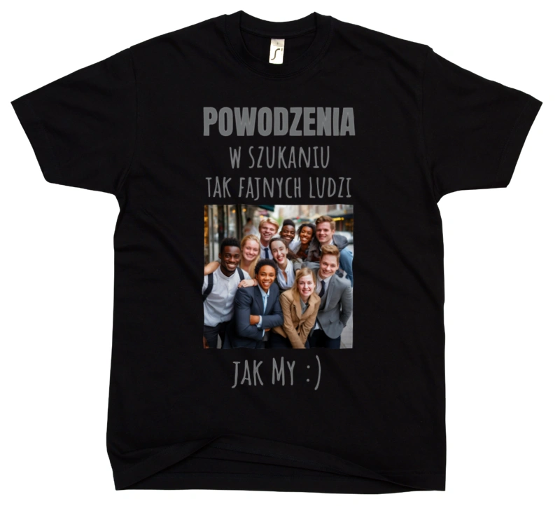 Powodzenia W Szukaniu Tak Fajnych Ludzi Jak My - Męska Koszulka Czarna