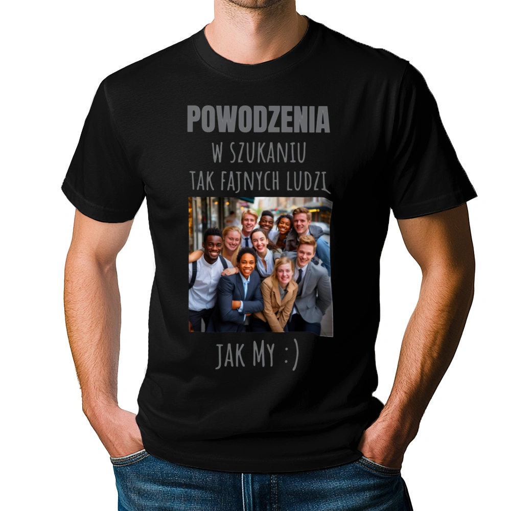 Powodzenia W Szukaniu Tak Fajnych Ludzi Jak My - Męska Koszulka Czarna