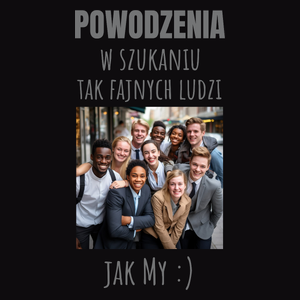 Powodzenia W Szukaniu Tak Fajnych Ludzi Jak My - Męska Koszulka Czarna