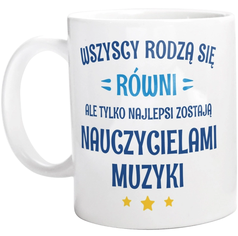 Tylko Najlepsi Zostają Nauczycielami Muzyki - Kubek Biały