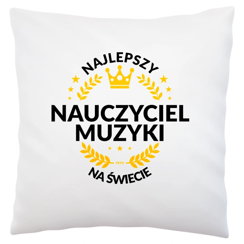 Najlepszy Nauczyciel Muzyki Na Świecie - Poduszka Biała