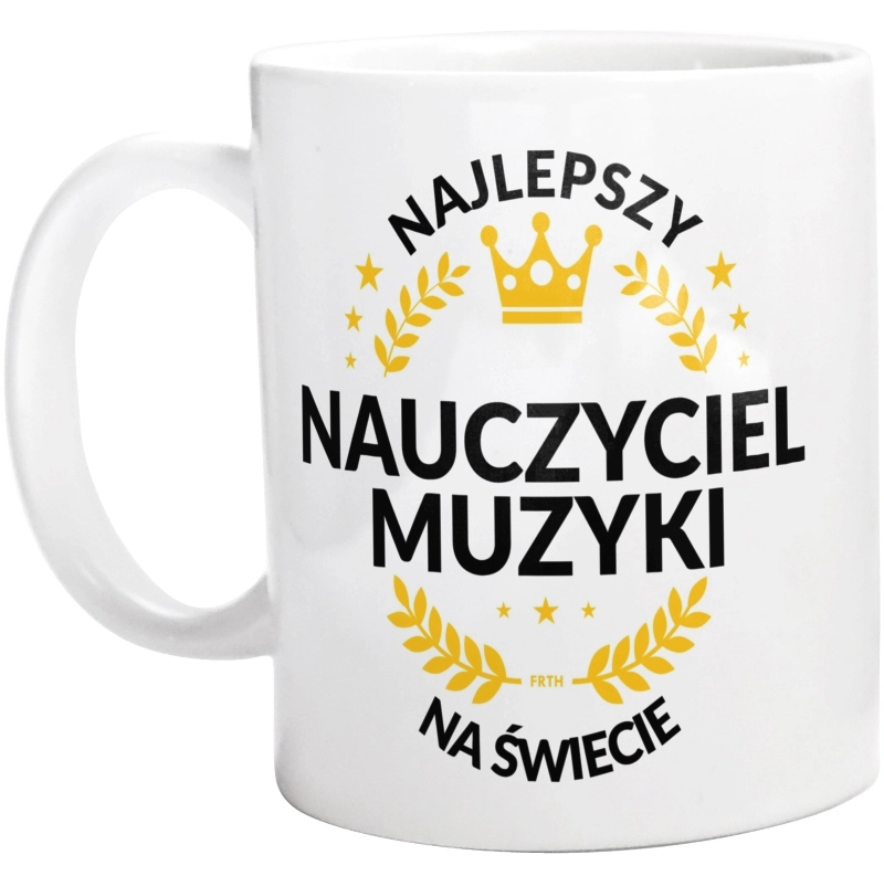 Najlepszy Nauczyciel Muzyki Na Świecie - Kubek Biały