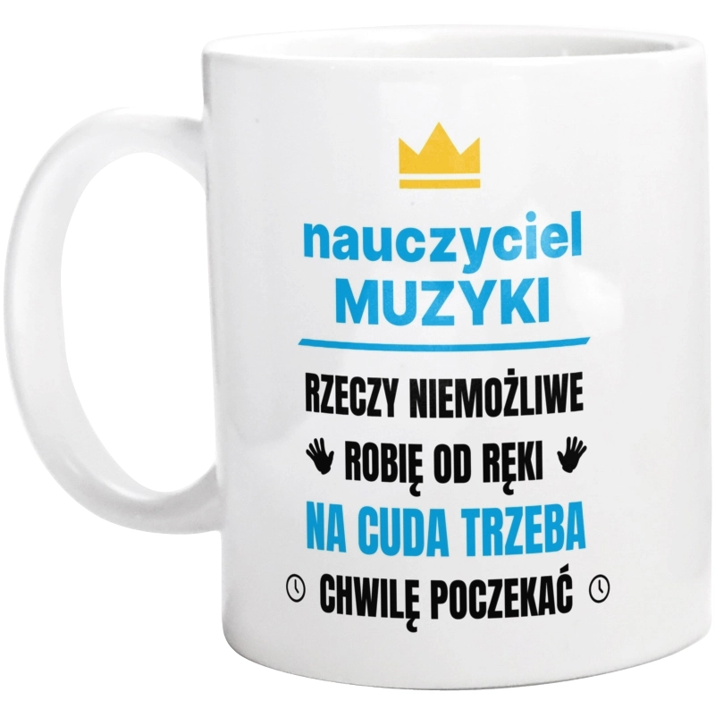 Nauczyciel Muzyki Rzeczy Niemożliwe Robię Od Ręki - Kubek Biały