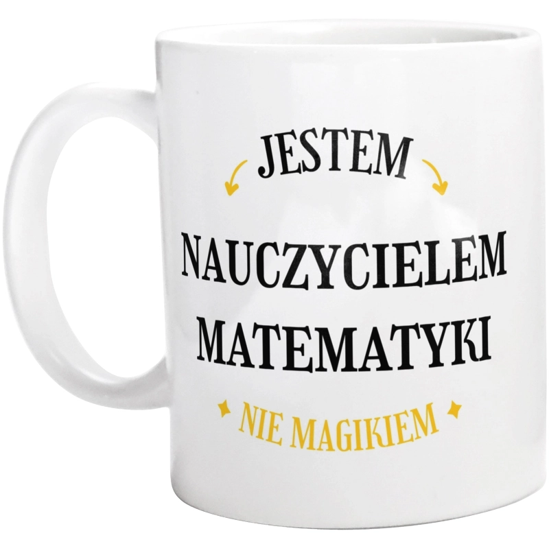 Jestem Nauczycielem Matematyki Nie Magikiem - Kubek Biały